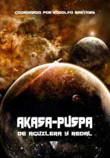 Akasa-Puspa, de Aguilera y Redal (Spanish Edition) - Domingo Santos, Yoss, José Carlos Somoza, Javier Redal, Juan Miguel Aguilera, José Antonio Cotrina, Rafael Marín Trechera, Alfonso Mateo-Sagasta, Toni Garcés, Paco Roca