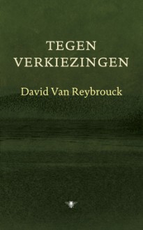 Tegen verkiezingen - David Van Reybrouck