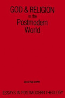 God & Religion in the Postmodern World: Essays in Postmodern Theology (Constructive Postmodern Thought) - David Ray Griffin