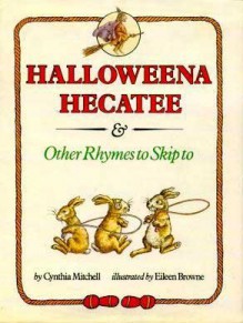 Halloweena Hecatee & Other Rhymes to Skip To - Cynthia Mitchell, Eileen Browne