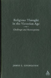 Religious Thought in the Victorian Age: Challenges and Reconceptions - James Livingston