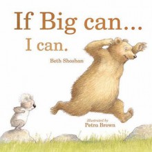 If Big Can... I Can (Mini Board Books) (Mini Board Books) - Beth Shoshan, Petra Brown