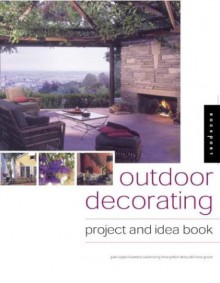 Outdoor Decorating: A Project and Idea Book - Rockport Publishers, Julie Taylor, Sandra Salamony, Maryellen Driscoll, Rockport Publishers