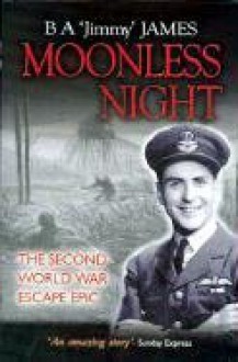 Moonless Night: The World War Two Escape Epic - B.A. James, Jimmy James