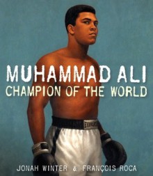 Muhammad Ali: Champion of the World - Jonah Winter, François Roca