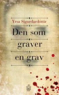 Den som graver en grav - Yrsa Sigurðardóttir, Silje Beite Løken