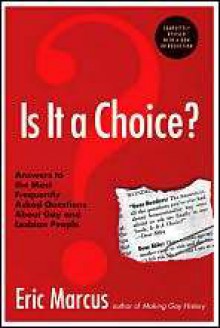 Is It a Choice?: Answers to the Most Frequently Asked Questions about Gay and Lesbian People - Eric Marcus