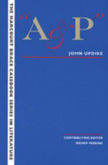 The Wadsworth Casebook Series For Reading, Research And Writing: A And P (Harcourt Brace Casebook Series In Literature) - Laurie G. Kirszner, Stephen R. Mandell