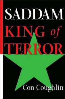 Saddam: King of Terror - Con Coughlin