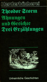 Ahnungen und Gesichte: Drei Erzählungen - Theodor Storm