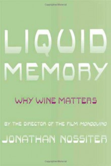 Liquid Memory: Why Wine Matters - Jonathan Nossiter