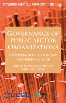 Governance of Public Sector Organizations: Proliferation, Autonomy and Performance - Per Lægreid, Koen Verhoest