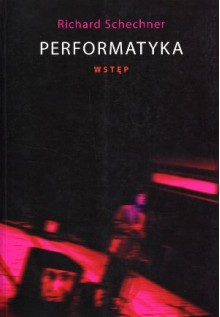 Performatyka: wstęp - Richard Schechner