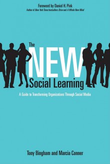 The New Social Learning: A Guide to Transforming Organizations Through Social Media - Marcia Conner, Tony Bingham, Daniel H. Pink