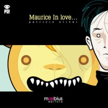 Maurice in love - Patricio Oliver, Lucas Varela, Chris Bachalo, Daniel Krall, Nuno Plati, Kali Ciesemier, Jordie Bellaire, Jorge Alderete, Sam Bosma, Pablo Lobato, Rodolfo Migliari, Ochopante, Annie Wu