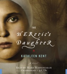 The Heretic's Daughter: A Novel - Kathleen Kent, Mare Winningham