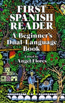 First Spanish Reader: A Beginner's Dual-Language Book - Angel Flores