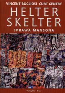 Helter Skelter. Sprawa Mansona - Vincent Bugliosi, Curt Gentry