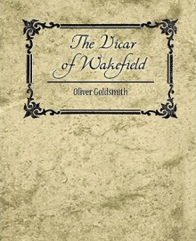 The Vicar of Wakefield - Goldsmith Oliver Goldsmith