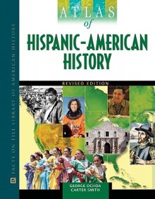 Atlas of Hispanic-American History - George Ochoa, Carter Smith