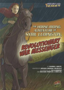 The Horse-Riding Adventure of Sybil Ludington, Revolutionary War Messenger - Marsha Amstel, Ted Hammond, Richard Carbajal