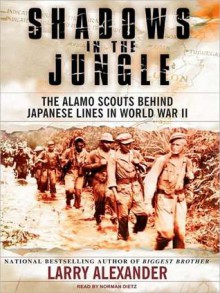 Shadows in the Jungle: The Alamo Scouts Behind Japanese Lines in World War II (MP3 Book) - Larry Alexander, Norman Dietz