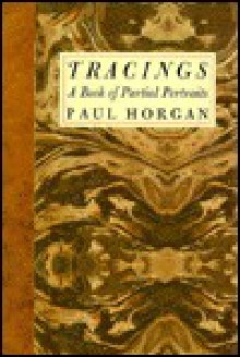 Tracings: A Book of Partial Portraits - Paul Horgan