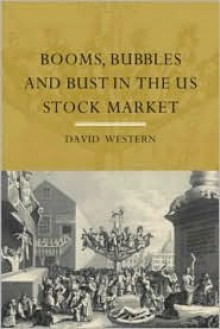 Booms, Bubbles and Bust in the US Stock Market - David Western