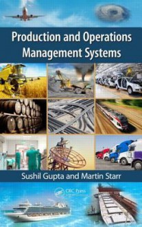 Production and Operations Management Systems - Sushil Gupta, Martin Starr