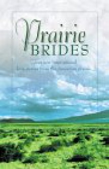 Prairie Brides: Four New Inspirational Love Stories from the American Prarie - JoAnn A. Grote