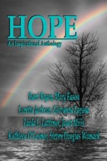 Hope: An Inspirational Anthology - Giovanna Lagana, Linda L. Lattimer, Kathleen O'Connor, Barri Bryan, Mary Eason, Steven Douglas Womack, Janet Mills, Loretta Jackson