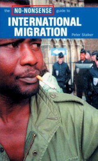 The No-Nonsense Guide to International Migration - Peter Stalker