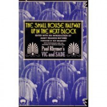 The Small House Halfway Up in the Next Block: Paul Rhymer's Vic and Sade - Ray Bradbury, Paul Rhymer, Mary Frances Rhymer, Franklin McMahon