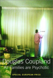 All Families Are Psychotic - Douglas Coupland