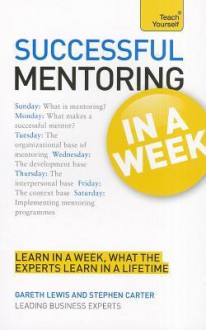 Successful Mentoring in a Week a Teach Yourself Guide - Gareth Lewis