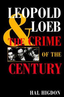 Leopold and Loeb: The Crime of the Century - Hal Higdon