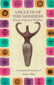 Amulets of the Goddess: Oracle of Ancient Wisdom/Contains Book and a Set of 27 Amulets - Nancy Blair