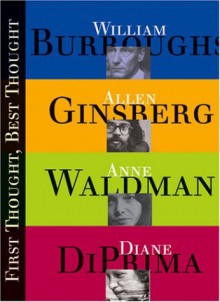 First Thought Best Thought: The Art of Spontaneous & Inspired Writing Taught by Four Legendary Mentors of the Craft - Anne Waldman, William S. Burroughs, Diane di Prima, Allen Ginsberg