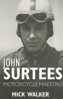 John Surtees: Motorcycle Maestro - Mick Walker