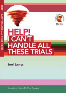 Help! I Can't Handle All These Trials - Joel James, Paul Tautges