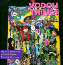 Vodou Things: The Art of Pierrot Barra and Marie Cassaise - Donald J. Cosentino