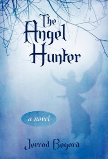 The Angel Hunter - Jerrod Begora