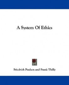 A System of Ethics - Friedrich Paulsen, Frank Thilly