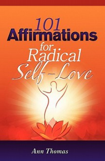 101 Affirmations for Radical Self-Love - Ann Thomas