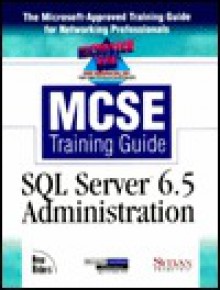 Microtech Usa Mc Se Training Guide: Sql Server 6.5 Administration - Brad McGehee, Chris Miller