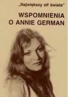 Wspomnienia o Annie German : 'Największy elf świata' - Mariola Pryzwan