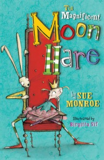 The Magnificent Moon Hare - Sue Monroe, Birgitta Sif