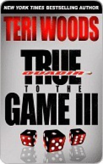 True to the Game III (True to the Game #3) - Teri Woods