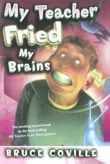 My Teacher Fried My Brains - Bruce Coville, John Pierard