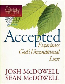 Accepted--Experience God's Unconditional Love - Josh McDowell, Sean McDowell